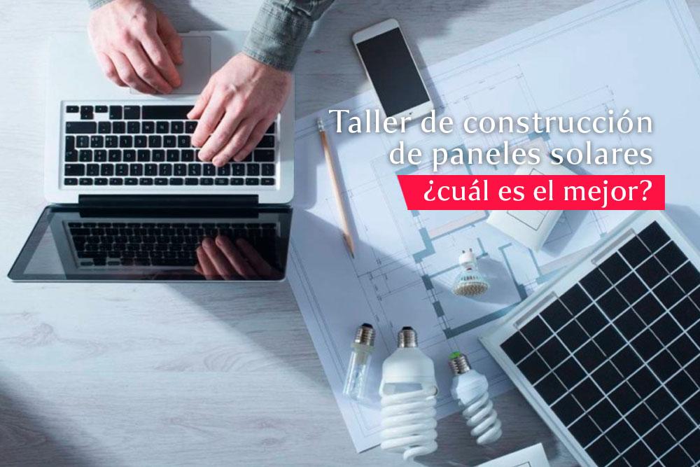 Taller de construcción de paneles solares ¿cuál es el mejor