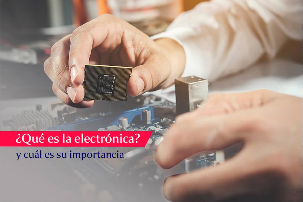 que-es-la-electronica-y-cual-es-su-importancia